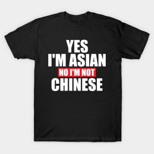 Yes I'm Asian No I'm Not Chinese T-Shirt